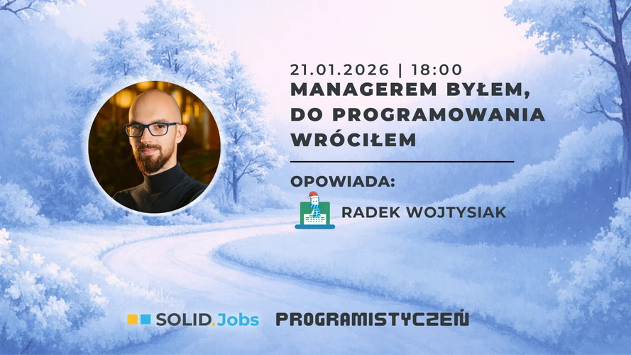 Managerem byłem – do programowania wróciłem. Webinar z Radosławem Wojtysiakiem