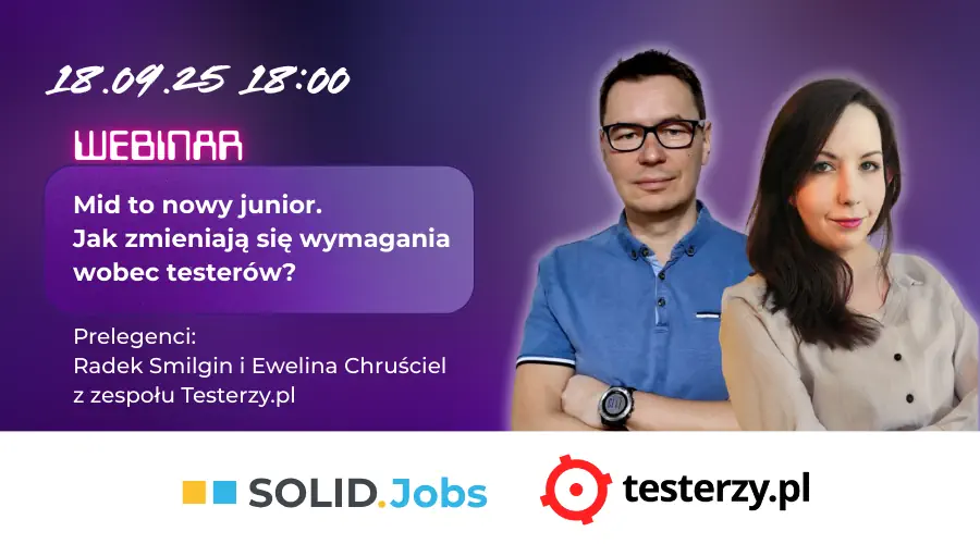 Mid to&nbsp;nowy junior. Jak&nbsp;zmieniają się wymagania wobec testerów? Webinar z&nbsp;Radkiem Smilginem oraz Eweliną Chruściel