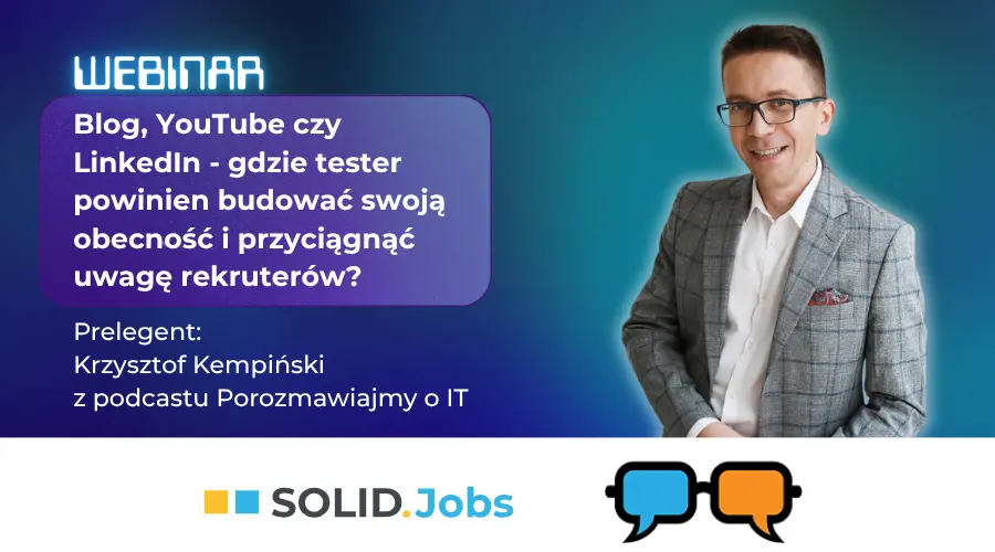 Blog, YouTube czy LinkedIn - gdzie tester powinien budować swoją obecność i przyciągnąć uwagę rekruterów? Webinar z Krzysztofem Kempińskim