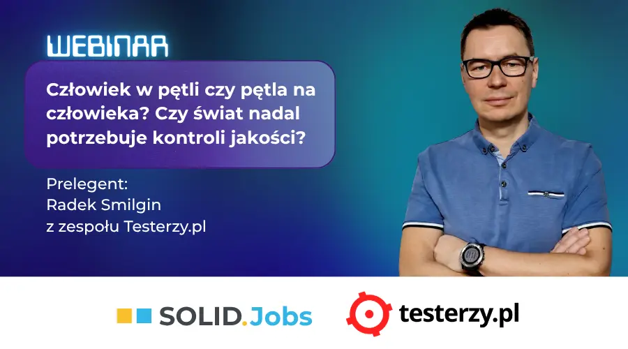 Człowiek w pętli czy pętla na człowieka? Czy świat nadal potrzebuje kontroli jakości? Webinar z Radosławem Smilginem