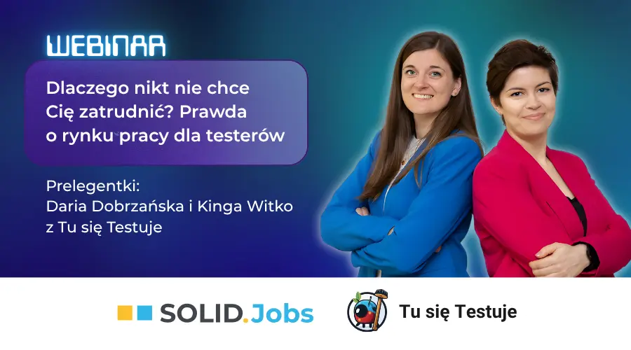 Dlaczego nikt nie chce Cię zatrudnić? Prawda o rynku pracy dla testerów. Webinar z Tu się Testuje